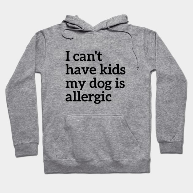 Animal Lover I Can't Have Kids My Dog Is Allergic Hoodie by RedYolk